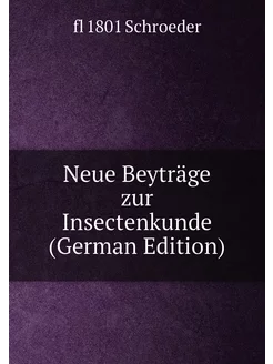 Neue Beyträge zur Insectenkunde (German Edition)