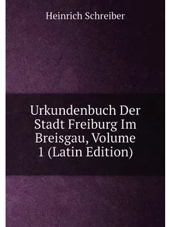 Urkundenbuch Der Stadt Freiburg Im Breisgau, Volume