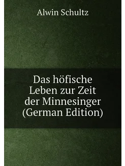 Das höfische Leben zur Zeit der Minnesinger (German