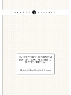 Imperatoris Justiniani Institutionum Libri Iv. (Lati