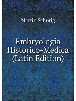 Embryologia Historico-Medica (Latin E