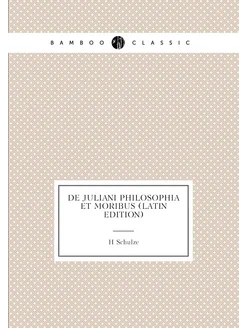 De Juliani Philosophia Et Moribus (Latin Edition)