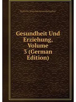 Gesundheit Und Erziehung, Volume 3 (G