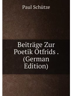 Beiträge Zur Poetik Otfrids . (German Edition)