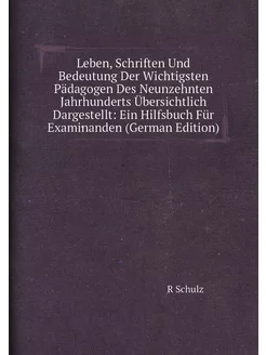 Leben, Schriften Und Bedeutung Der Wichtigsten Pädag