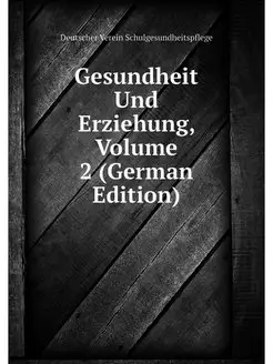 Gesundheit Und Erziehung, Volume 2 (G