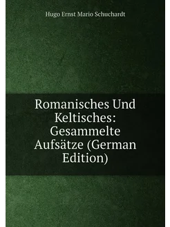 Romanisches Und Keltisches Gesammelte Aufsätze (Ger