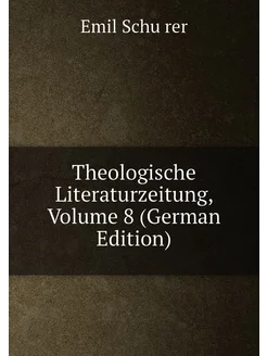 Theologische Literaturzeitung, Volume 8 (German Edit