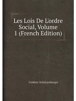 Les Lois De L'ordre Social, Volume 1 (French Edition)