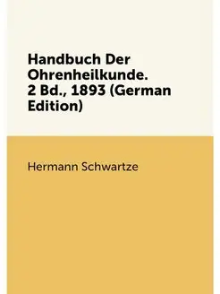 Handbuch Der Ohrenheilkunde. 2 Bd, 1