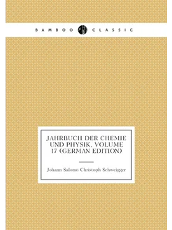 Jahrbuch Der Chemie Und Physik, Volume 17 (German Ed