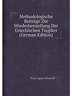 Methodologische Beiträge Zur Wiederherstellung Der G