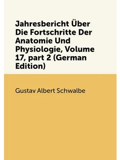 Jahresbericht Über Die Fortschritte Der Anatomie Und