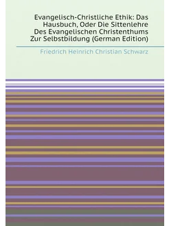 Evangelisch-Christliche Ethik Das Hausbuch, Oder Di