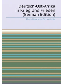 Deutsch-Ost-Afrika in Krieg Und Frieden (German Edit