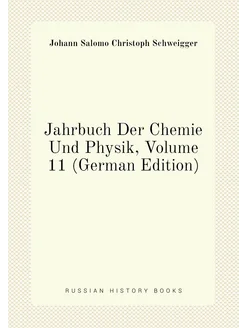 Jahrbuch Der Chemie Und Physik, Volume 11 (German Ed