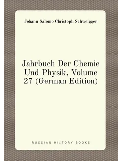 Jahrbuch Der Chemie Und Physik, Volume 27 (German Ed