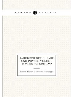 Jahrbuch Der Chemie Und Physik, Volume 24 (German Ed