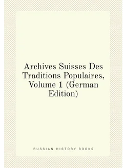 Archives Suisses Des Traditions Populaires, Volume 1