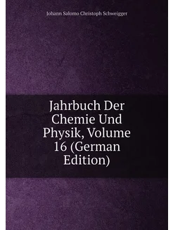 Jahrbuch Der Chemie Und Physik, Volume 16 (German Ed