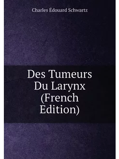 Des Tumeurs Du Larynx (French Edition)