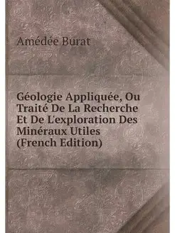 Geologie Appliquee, Ou Traite De La R