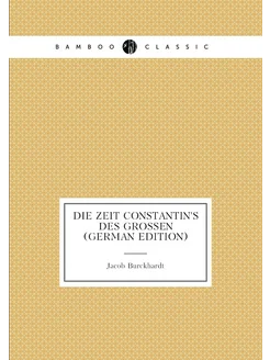 Die Zeit Constantin's Des Grossen (German Edition)