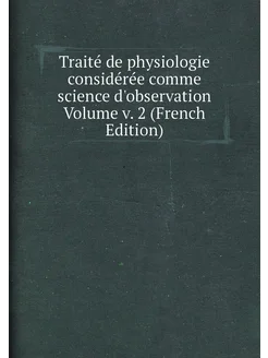 Traité de physiologie considérée comme science d'obs