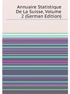 Annuaire Statistique De La Suisse, Volume 2 (German