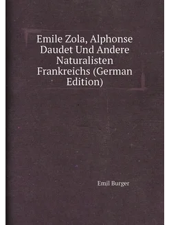 Emile Zola, Alphonse Daudet Und Andere Naturalisten