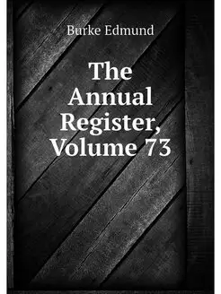 The Annual Register, Volume 73