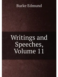 Writings and Speeches, Volume 11