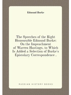 The Speeches of the Right Honourable Edmund Burke O