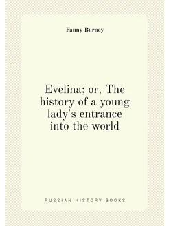 Evelina or, The history of a young lady's entrance