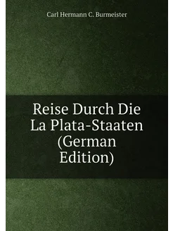 Reise Durch Die La Plata-Staaten (German Edition)