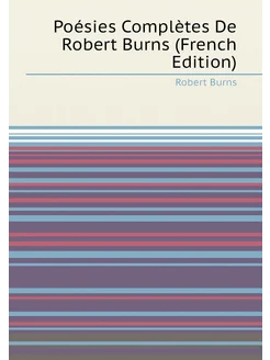 Poésies Complètes De Robert Burns (French Edition)