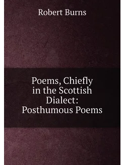 Poems, Chiefly in the Scottish Dialect Posthumous P