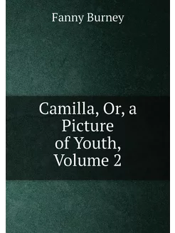 Camilla, Or, a Picture of Youth, Volume 2