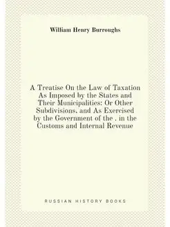 A Treatise On the Law of Taxation As