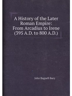 A History of the Later Roman Empire From Arcadius t