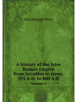 A history of the later Roman Empire from Arcadius to