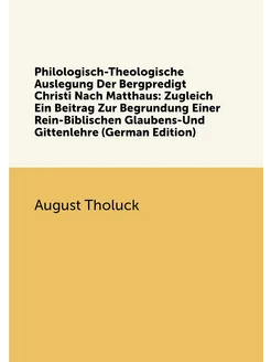 Philologisch-Theologische Auslegung Der Bergpredigt