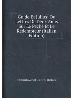 Guido Et Julius Ou Lettres De Deux Amis Sur Le Péch