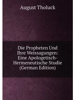 Die Propheten Und Ihre Weissagungen Eine Apologetis