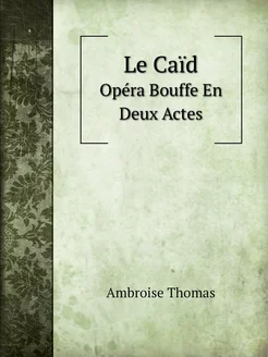 Le Caïd. Opéra Bouffe En Deux Actes