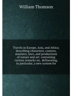 Travels in Europe, Asia, and Africa describing char