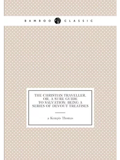 The Christian traveller, or, A sure guide to salvati