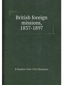 British foreign missions, 1837-1897