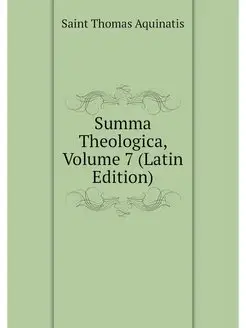 Summa Theologica, Volume 7 (Latin Edi