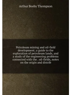 Petroleum mining and oil-field development a guide